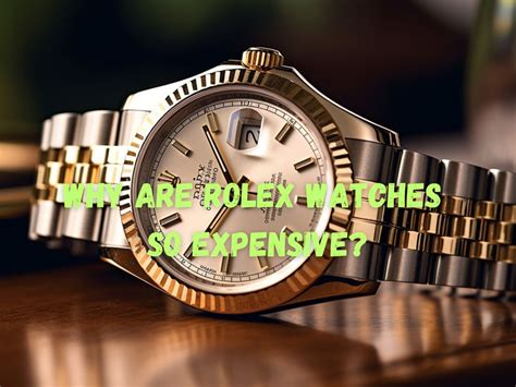 why is rolex watch so expensive